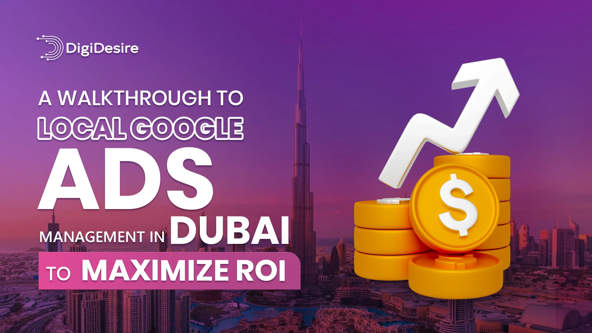 A Walkthrough to Local Google Ads Management in Dubai to Maximize ROI 