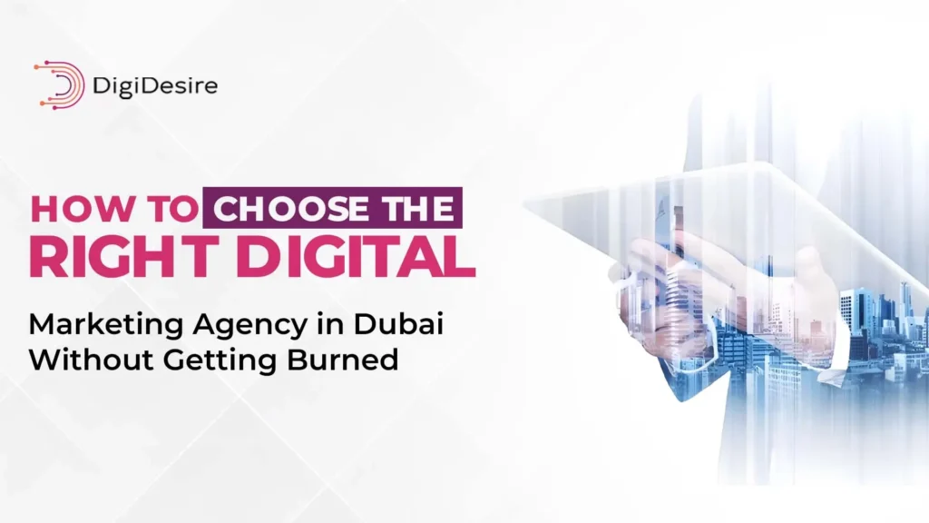 How to Choose the Right Digital Marketing Agency in Dubai Without Getting Burned