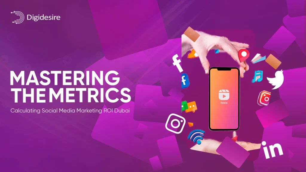 Mastering the Metrics: Calculating Social Media Marketing ROI Dubai