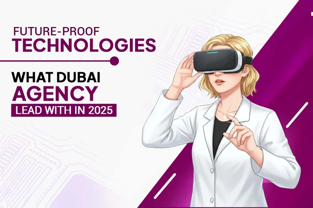 Future Proof Technologies What Dubai Agencies Lead With in 2025