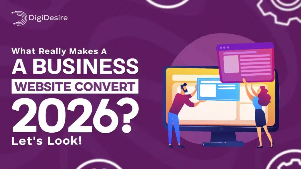 What Really Makes A Business Website Convert In 2026? Let's Look!