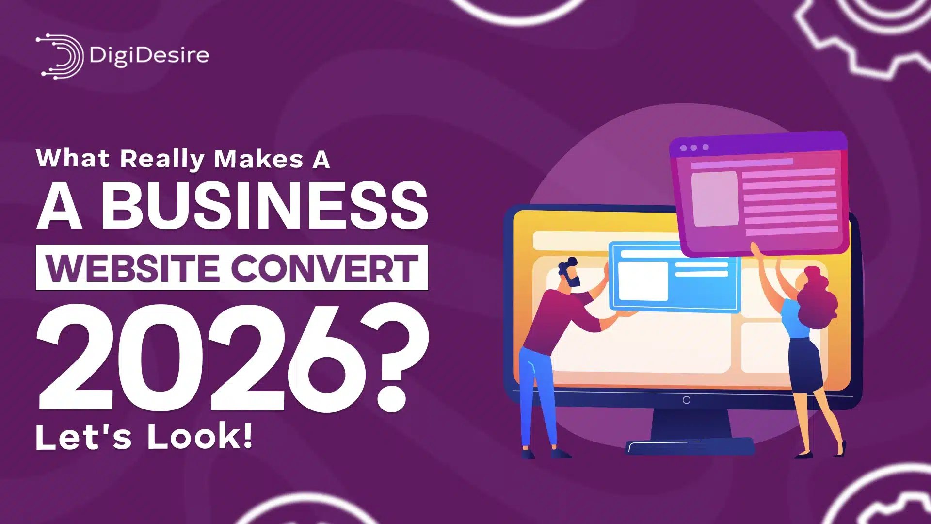 What Really Makes A Business Website Convert In 2026? Let’s Look!