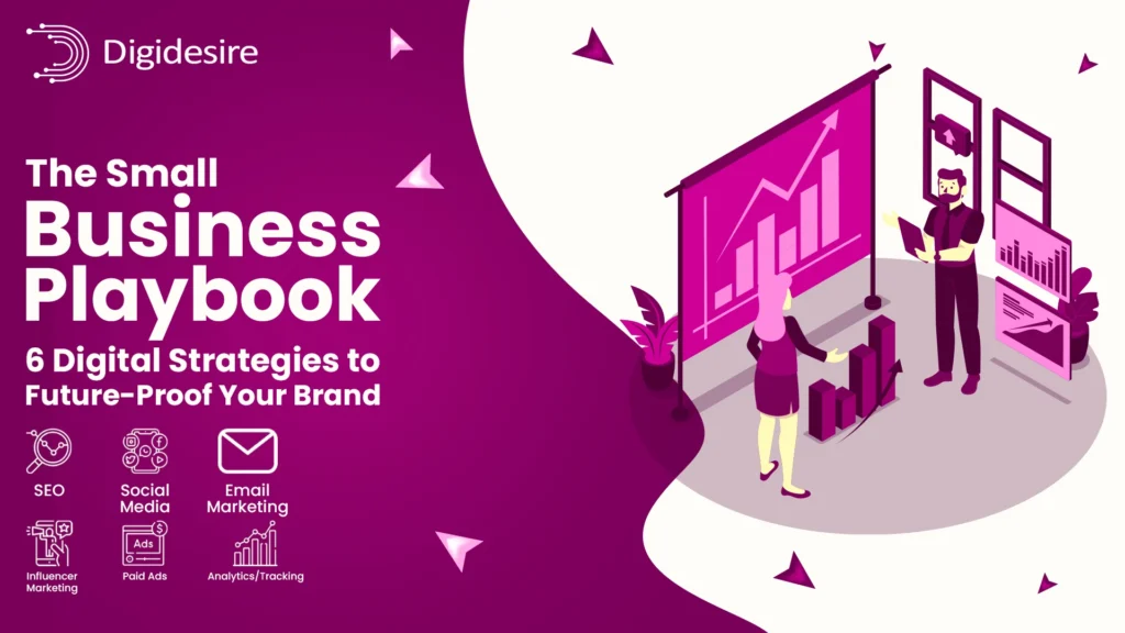 The Small Business Playbook: 6 Digital Strategies to Future-Proof Your Brand
