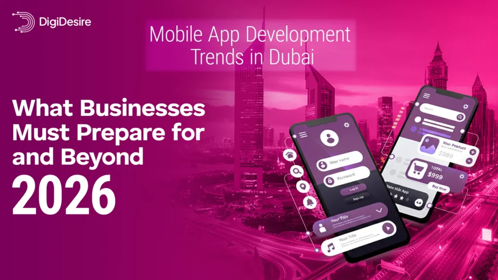 Mobile App Development Trends in Dubai: What Businesses Must Prepare for 2026 and Beyond
