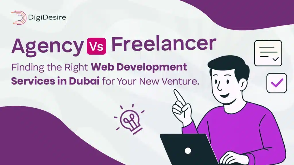 Agency vs. Freelancer Finding the Right Web Development Services in Dubai for Your New Venture