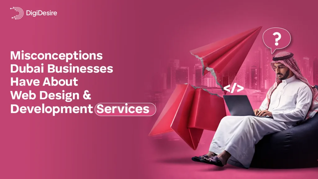Misconceptions Dubai Businesses Have About Web Design and Development Services