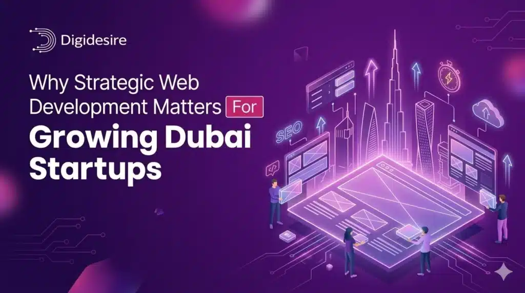 Why Strategic Web Development Matters for Growing Dubai Startups